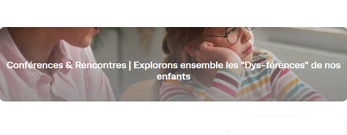 Actualite - Explorons ensemble les « Dys-férences » de nos enfants